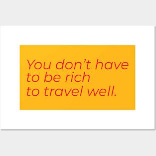 You don't have to be rich to travel well Posters and Art